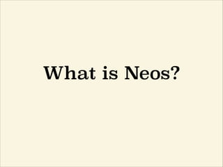 What is Neos?
 