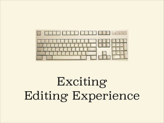 Exciting
Editing Experience
 