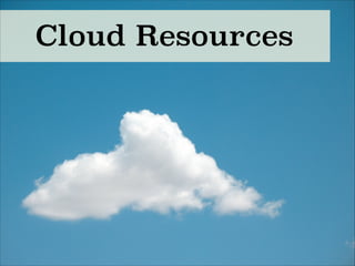 Cloud Resources
 