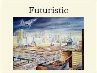 Futuristic
 