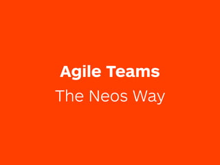 Agile Teams
The Neos Way
 