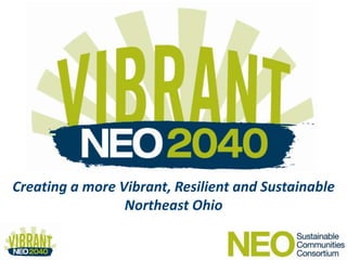 Creating a more Vibrant, Resilient and Sustainable
                 Northeast Ohio
 