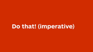 Do that! (imperative)
 