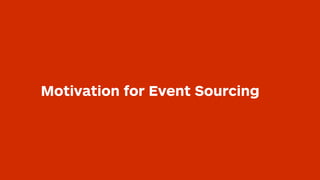 Motivation for Event Sourcing
 