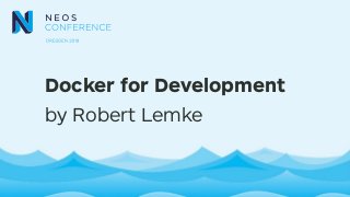 Docker for Development
by Robert Lemke
 