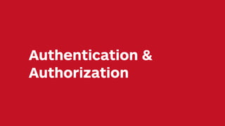 Authentication &
Authorization
 