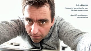 Robert Lemke
Flownative Managing Partner
Neos Project Founder
robert@ﬂownative.com
@robertlemke
 