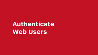 Authenticate
Web Users
 