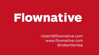 robert@ﬂownative.com
www.ﬂownative.com
@robertlemke
 
