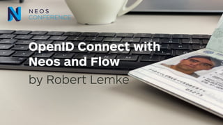 OpenID Connect with
Neos and Flow
by Robert Lemke
 