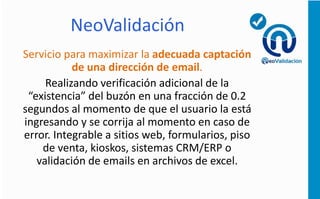 • Tu propio dominio .com
• Etiqueta blanca para personalizar tu logo
• Super administradores para administrar las
cuentas de tu cliente final
• Tarifas preferenciales de Agencia
• Soporte y entrenamiento enfocado a Agencias
NeoAgencias
Complementa tu oferta al mercado con Email+SMS
 