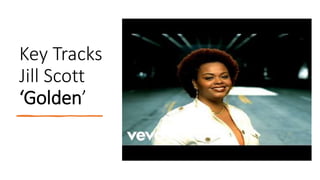 Key Tracks
Jill Scott
‘Golden’
 