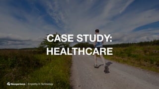 27
CASE STUDY:
HEALTHCARE
 
