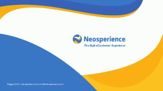 The Digital Customer Experience
Maggio 2014 | neosperience.com | info@neosperience.com
 