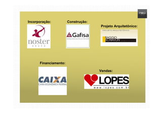 Incorporação:          Construção:
                                     Projeto Arquitetônico:




      Financiamento:

                                     Vendas:
 