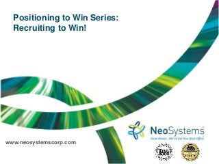 Positioning to Win Series:
Recruiting to Win!
www.neosystemscorp.com
 