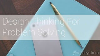 NEOTIE Fall 2015 - Design Thinking for Problem Solving - Kassey Sikora - Aughtonburgh