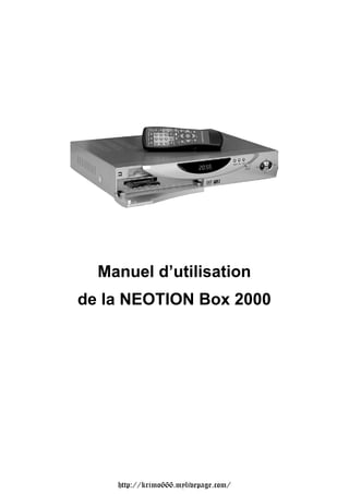 Manuel d’utilisation
de la NEOTION Box 2000




    http://krimo666.mylivepage.com/
 