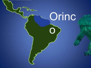Orinc
o
 