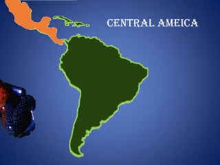 Central Ameica
 