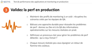Test de performance des applications et monitoring en production
Validez la perf en production
o Maintenir des profils de ...
