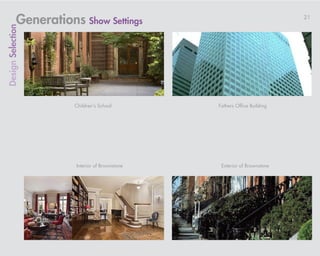 Generations Show Settings                                     21
Design Selection




                       Children’s School        Fathers Office Building




                       Interior of Brownstone    Exterior of Brownstone
 