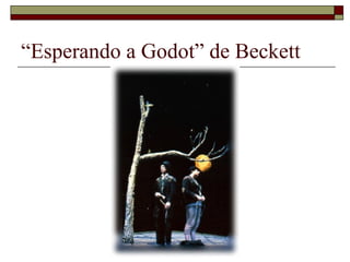 “Esperando a Godot” de Beckett
 