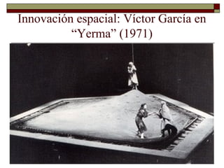 Innovación espacial: Víctor García en
“Yerma” (1971)
 