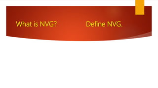 What is NVG? Define NVG.
 
