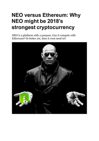 NEO versus Ethereum: Why
NEO might be 2018’s
strongest cryptocurrency
NEO is a platform with a purpose. Can it compete with
Ethereum? Or better yet, does it even need to?
 