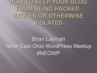 Brian Layman
North East Ohio WordPress Meetup
             #NEOWP
 
