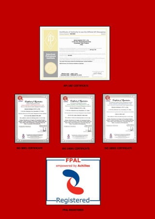 13
API 10D CERTIFICATE
ISO 9001 CERTIFICATE ISO 14001 CERTIFICATE ISO 18001 CERTIFICATE
FPAL REGISTERED
 