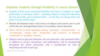 Empower students through flexibility in course choices
 Students will be given increased flexibility and choice of subjects to study,
particularly in secondary school - including subjects in physical education,
the arts and crafts, and vocational skills – so that they can design their own
paths of study and life plans.
 Holistic development and a wide choice of subjects and courses year to year
will be the new distinguishing feature of secondary school education.
 There will be no hard separation among ‘curricular’, ‘extracurricular ’, or
‘co-curricular’, among ‘arts’, ‘humanities’, and ‘sciences’, or between
‘vocational’ or ‘academic’ streams.
 Subjects such as physical education, the arts and crafts, and vocational skills,
in addition to science, humanities, and mathematics, will be incorporated
throughout the school curriculum, with a consideration for what is
interesting and safe at each age.
A WEBINAR ON NEP-2020 @ GPREC,KURNOOL
 