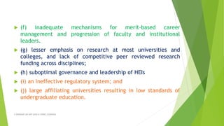  (f) inadequate mechanisms for merit-based career
management and progression of faculty and institutional
leaders.
 (g) lesser emphasis on research at most universities and
colleges, and lack of competitive peer reviewed research
funding across disciplines;
 (h) suboptimal governance and leadership of HEIs
 (i) an ineffective regulatory system; and
 (j) large affiliating universities resulting in low standards of
undergraduate education.
A WEBINAR ON NEP-2020 @ GPREC,KURNOOL
 
