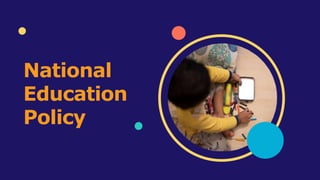 National
Education
Policy
 
