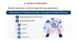 6. Teachers Education
Teacher education is vital in shape the next generation.
 