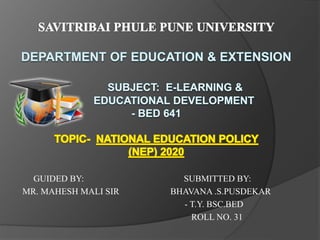 GUIDED BY: SUBMITTED BY:
MR. MAHESH MALI SIR BHAVANA .S.PUSDEKAR
- T.Y. BSC.BED
ROLL NO. 31
 