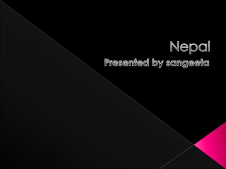  Nepal Presented by sangeeta 