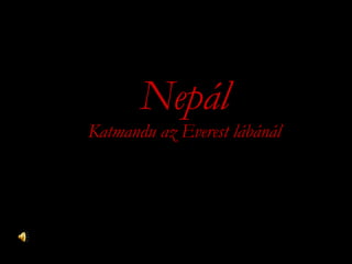 Nepál
Katmandu az Everest lábánál
 