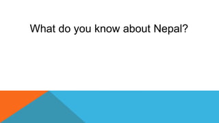 What do you know about Nepal?
 