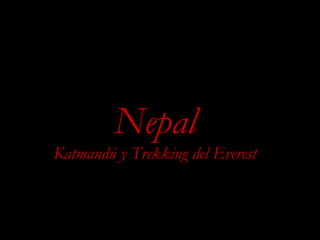 Nepal
Katmandú y Trekking del Everest
r *
 