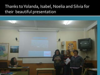 Thanks toYolanda, Isabel, Noelia and Silvia for
their beautiful presentation