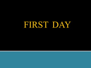 FIRST DAY