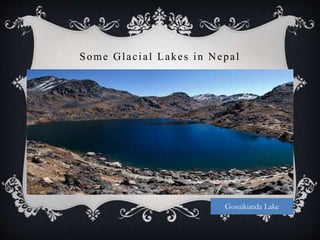 Some Glacial Lakes in Nepal
Gosaikunda Lake
 