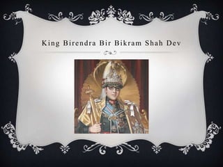King Birendra Bir Bikram Shah Dev
 