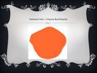 National Color : Crimson Red (Simrik)
 