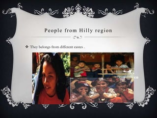 People from Hilly region
 They belongs from different castes .
Chhettri children
 