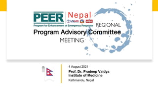 4 August 2021
Prof. Dr. Pradeep Vaidya
Institute of Medicine
Kathmandu, Nepal
 