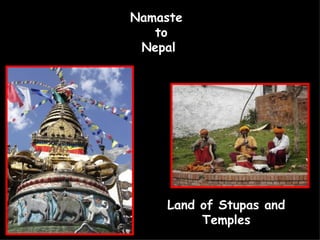 Namaste  to  Nepal  Land of Stupas and Temples 