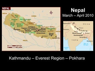 Nepal March – April 2010 Kathmandu – Everest Region – Pokhara  